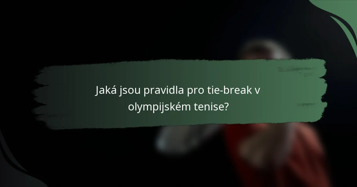 Jaká jsou pravidla pro tie-break v olympijském tenise?
