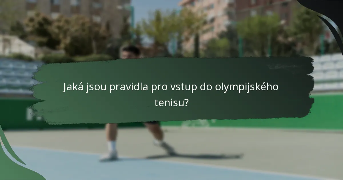 Jaká jsou pravidla pro vstup do olympijského tenisu?
