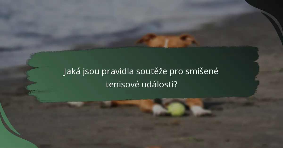 Jaká jsou pravidla soutěže pro smíšené tenisové události?