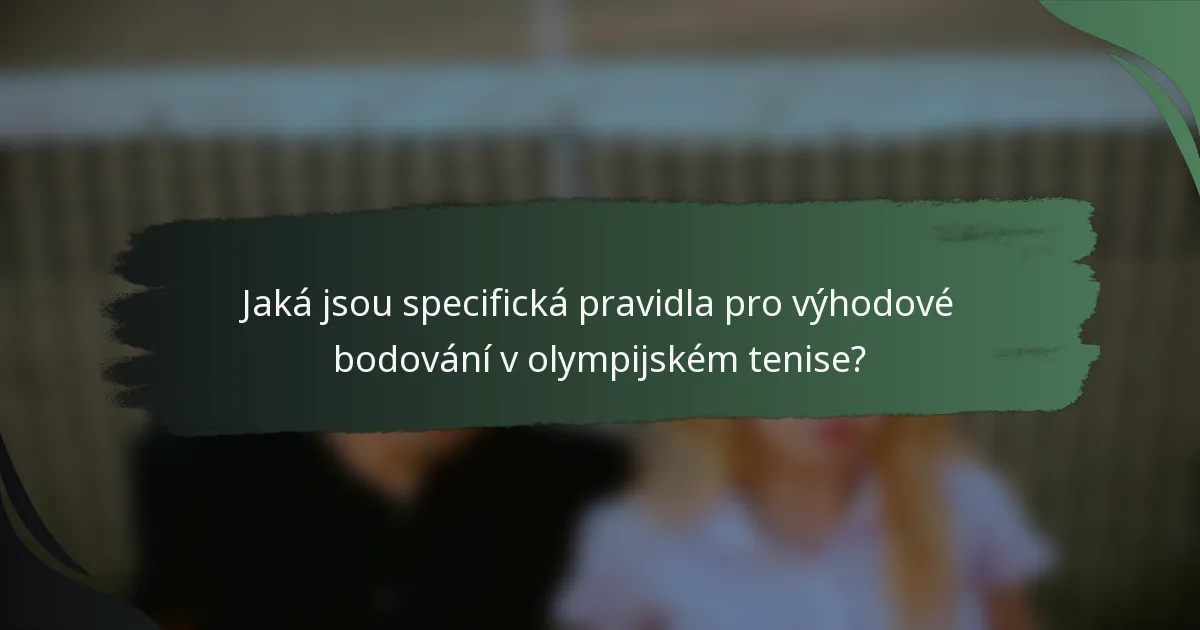 Jaká jsou specifická pravidla pro výhodové bodování v olympijském tenise?
