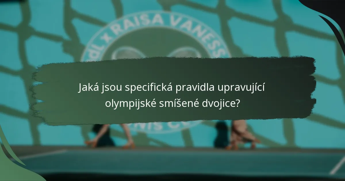 Jaká jsou specifická pravidla upravující olympijské smíšené dvojice?