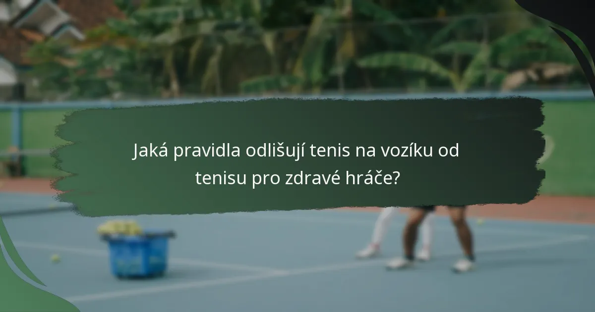 Jaká pravidla odlišují tenis na vozíku od tenisu pro zdravé hráče?