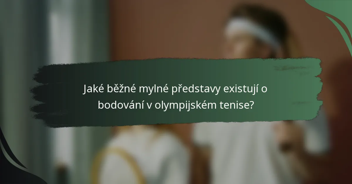 Jaké běžné mylné představy existují o bodování v olympijském tenise?