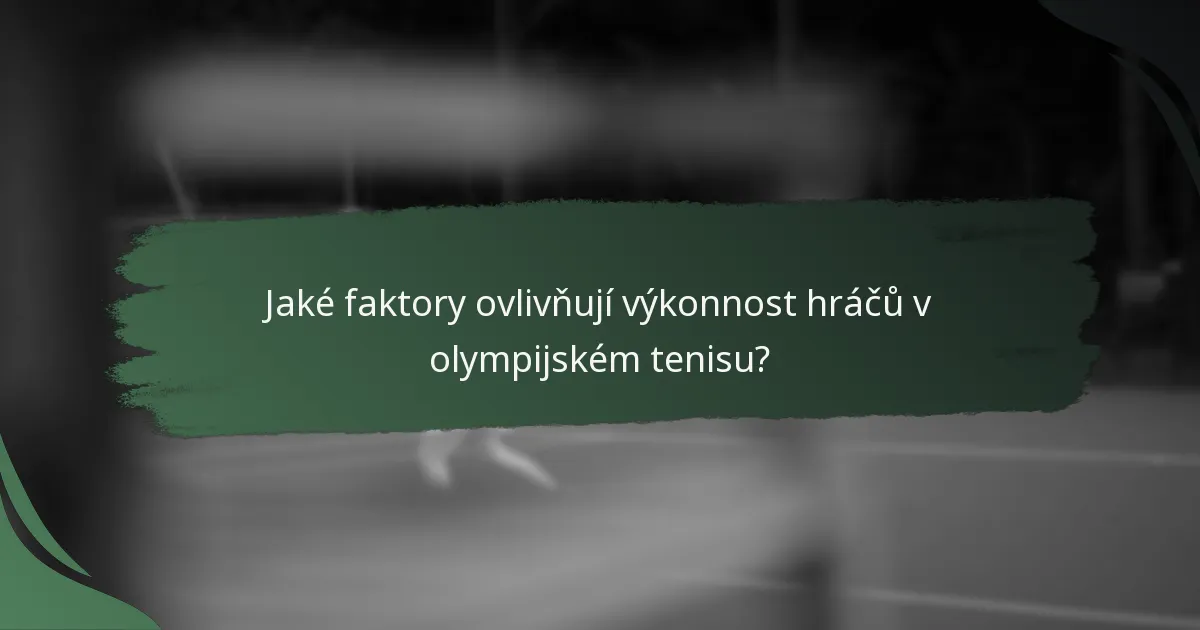 Jaké faktory ovlivňují výkonnost hráčů v olympijském tenisu?