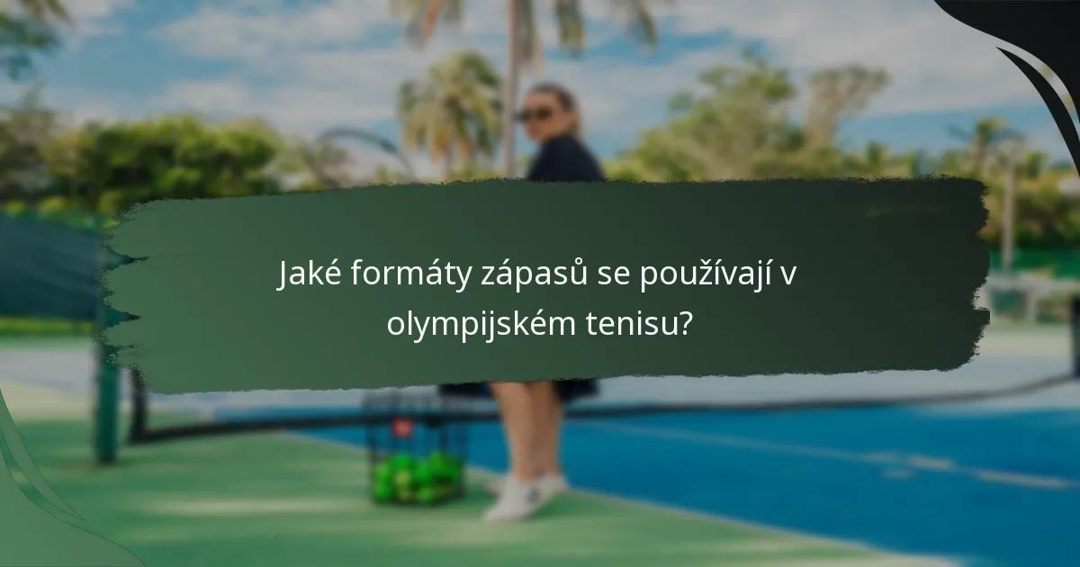 Jaké formáty zápasů se používají v olympijském tenisu?