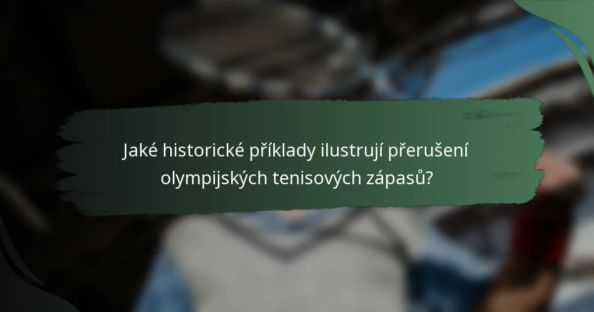 Jaké historické příklady ilustrují přerušení olympijských tenisových zápasů?