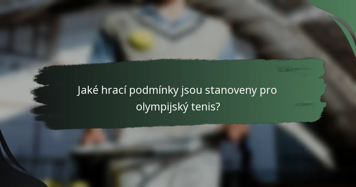 Jaké hrací podmínky jsou stanoveny pro olympijský tenis?