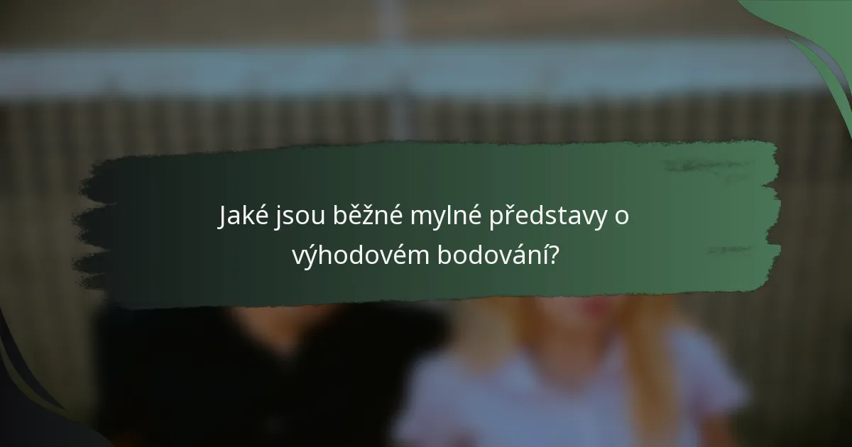 Jaké jsou běžné mylné představy o výhodovém bodování?