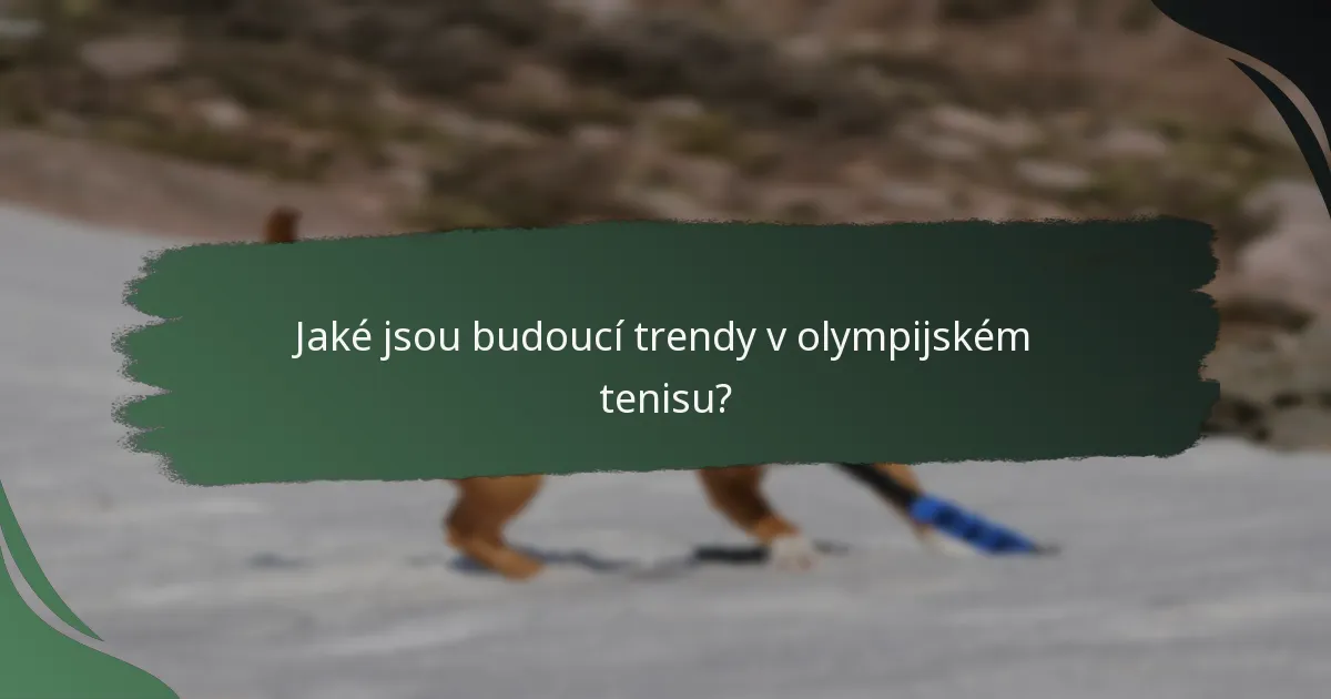 Jaké jsou budoucí trendy v olympijském tenisu?