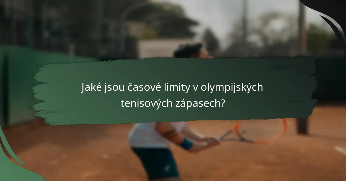Jaké jsou časové limity v olympijských tenisových zápasech?