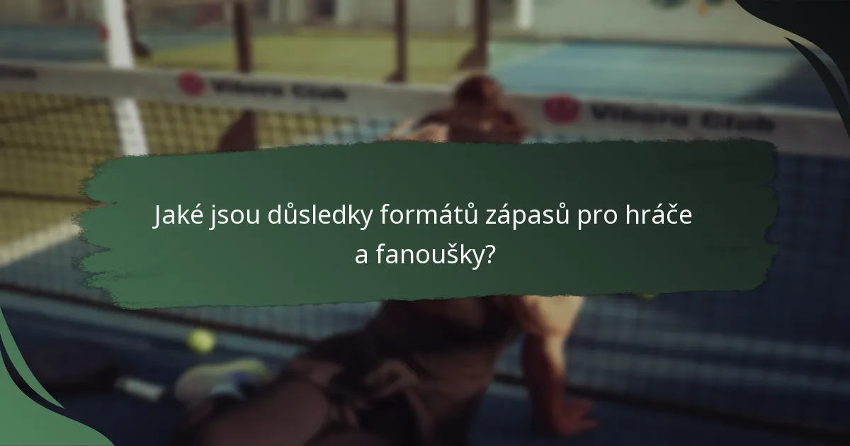 Jaké jsou důsledky formátů zápasů pro hráče a fanoušky?