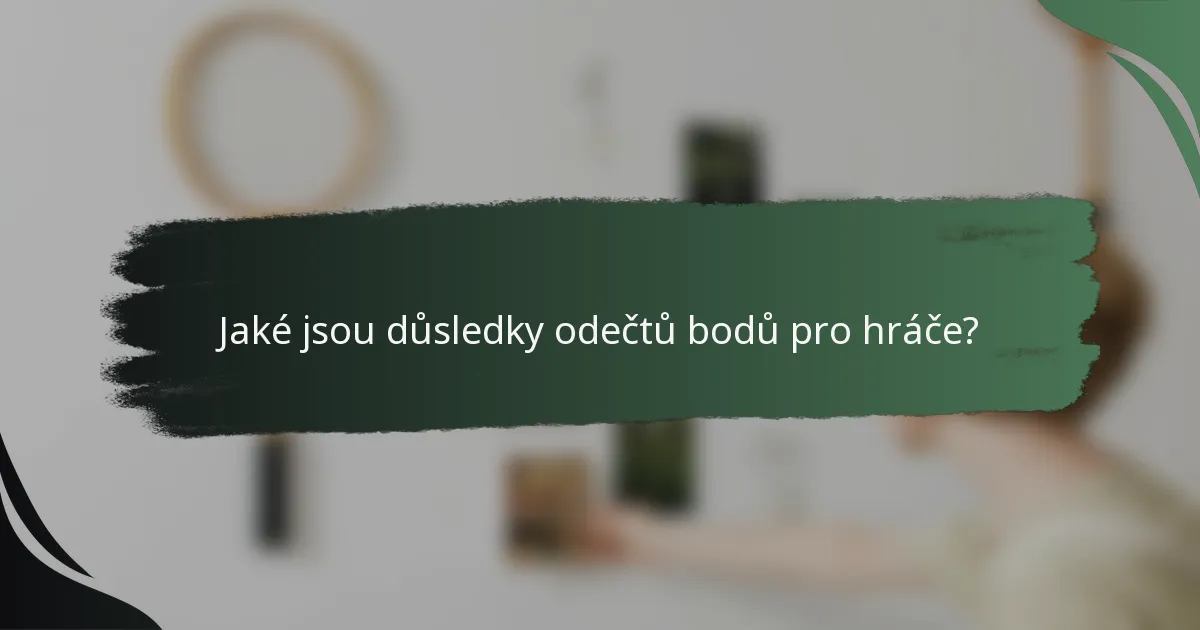 Jaké jsou důsledky odečtů bodů pro hráče?