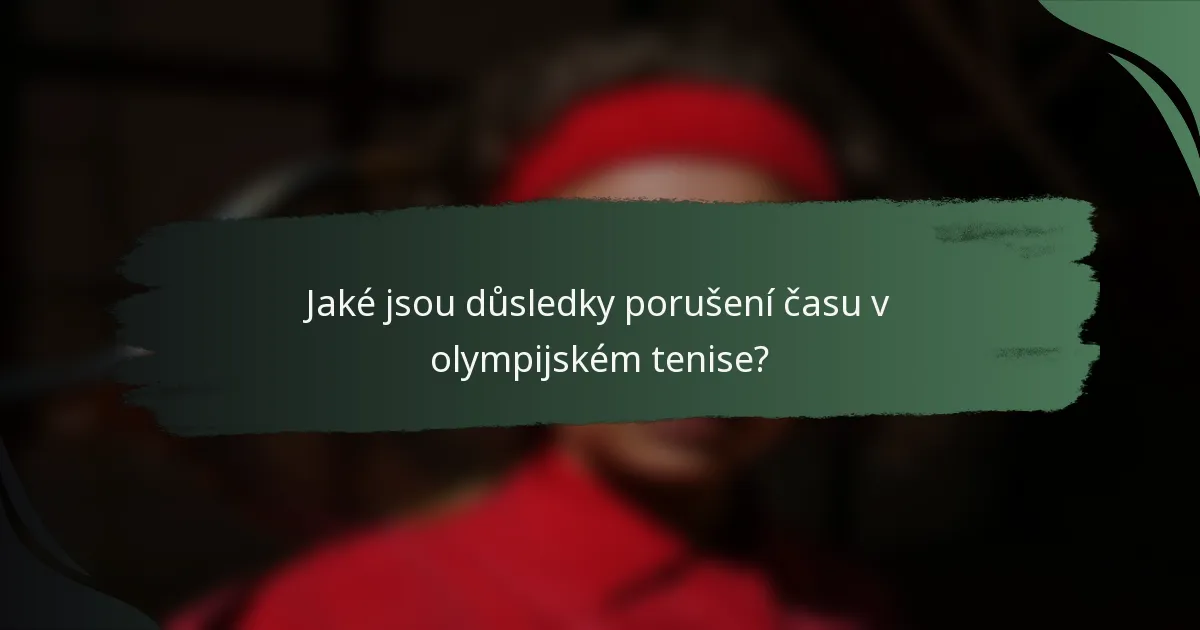Jaké jsou důsledky porušení času v olympijském tenise?