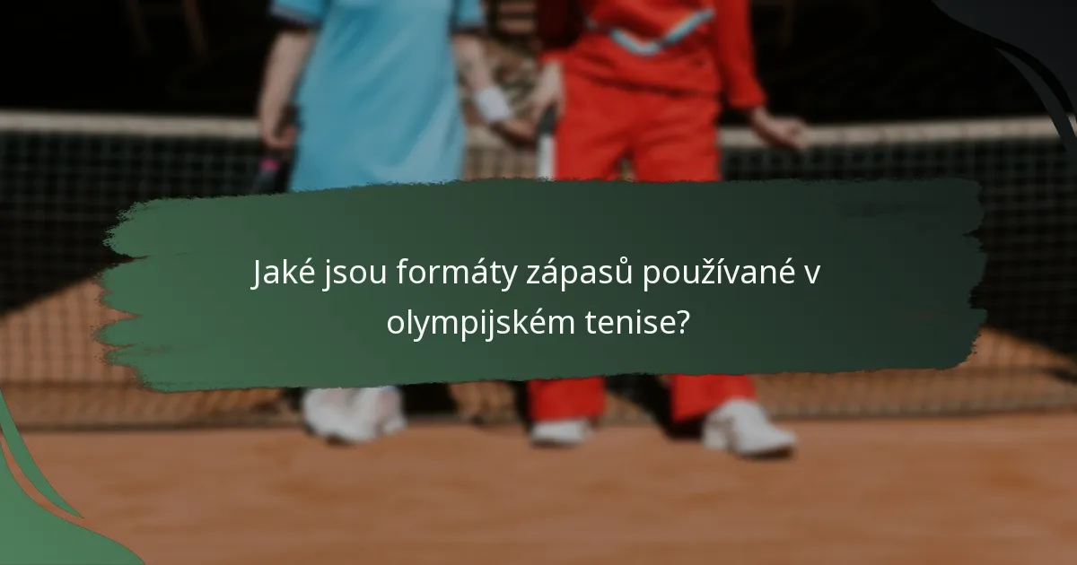 Jaké jsou formáty zápasů používané v olympijském tenise?