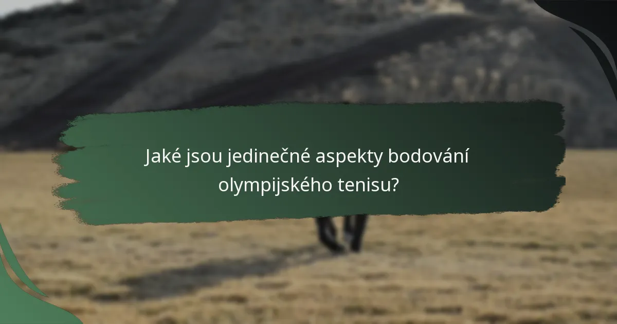 Jaké jsou jedinečné aspekty bodování olympijského tenisu?