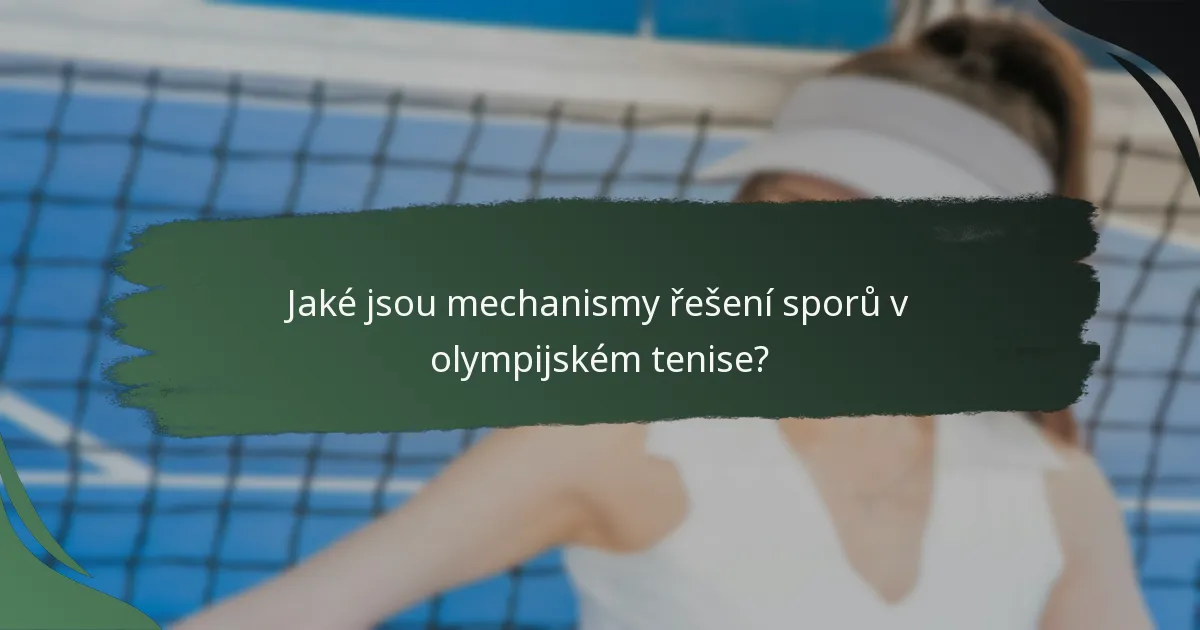 Jaké jsou mechanismy řešení sporů v olympijském tenise?