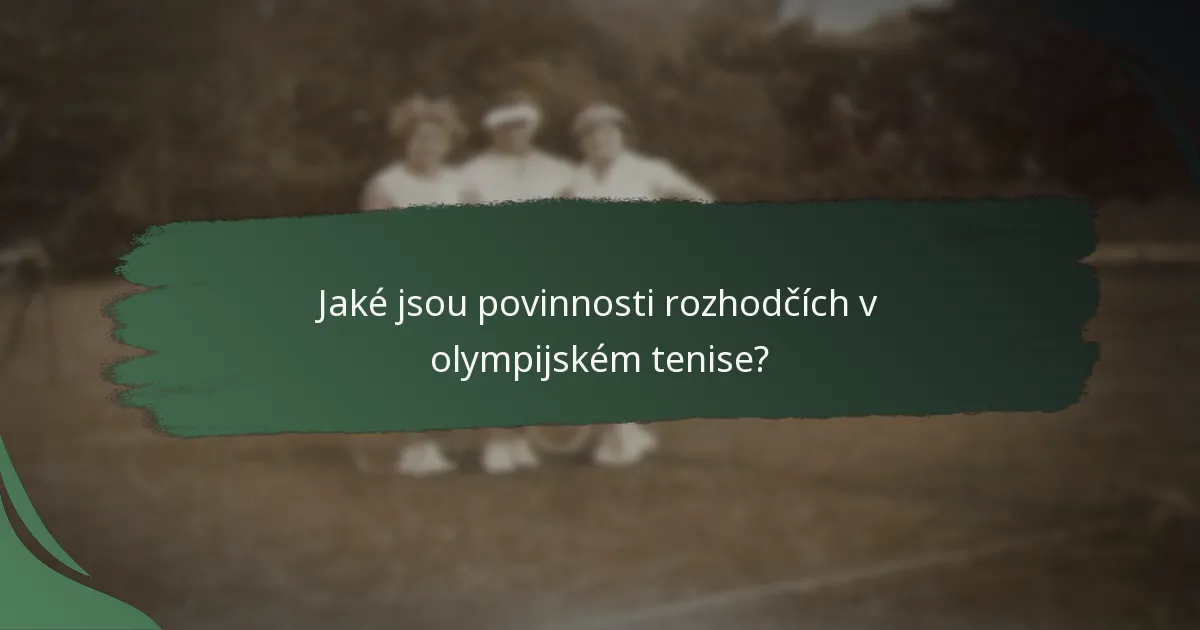 Jaké jsou povinnosti rozhodčích v olympijském tenise?