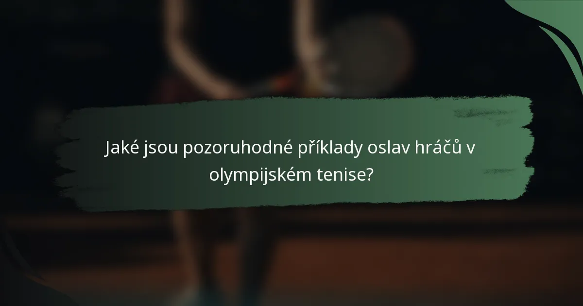 Jaké jsou pozoruhodné příklady oslav hráčů v olympijském tenise?