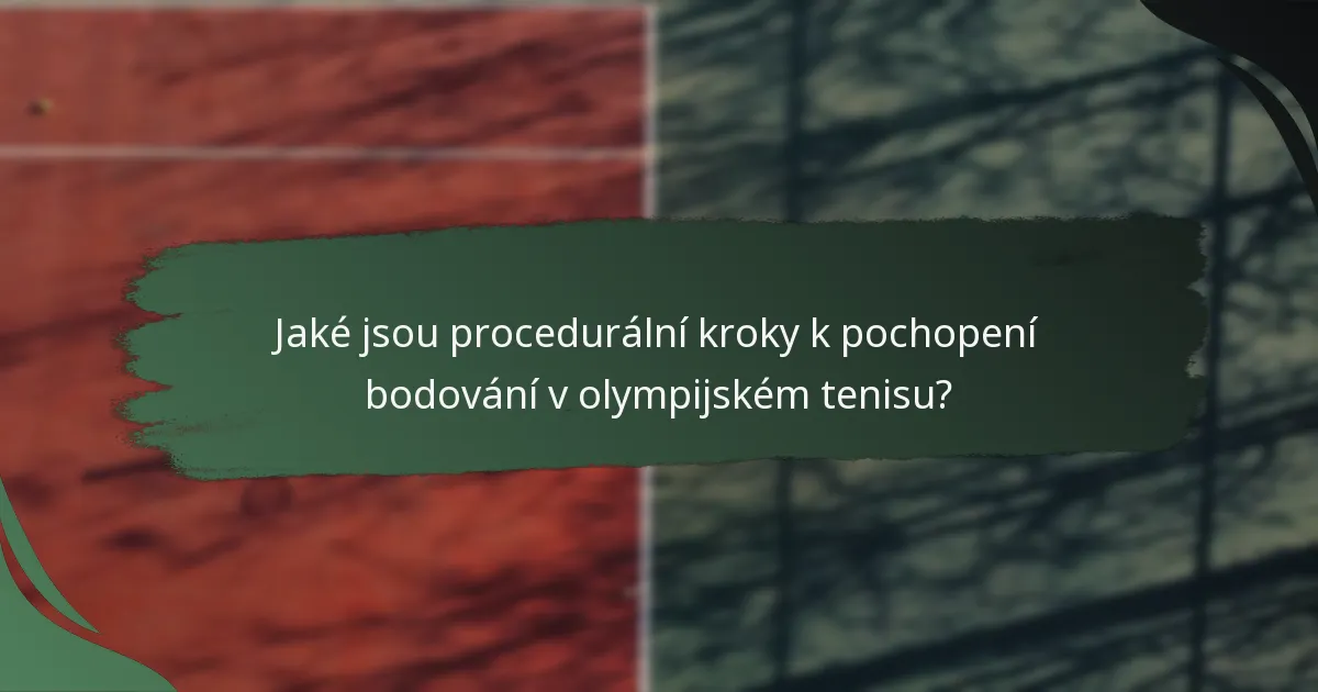 Jaké jsou procedurální kroky k pochopení bodování v olympijském tenisu?