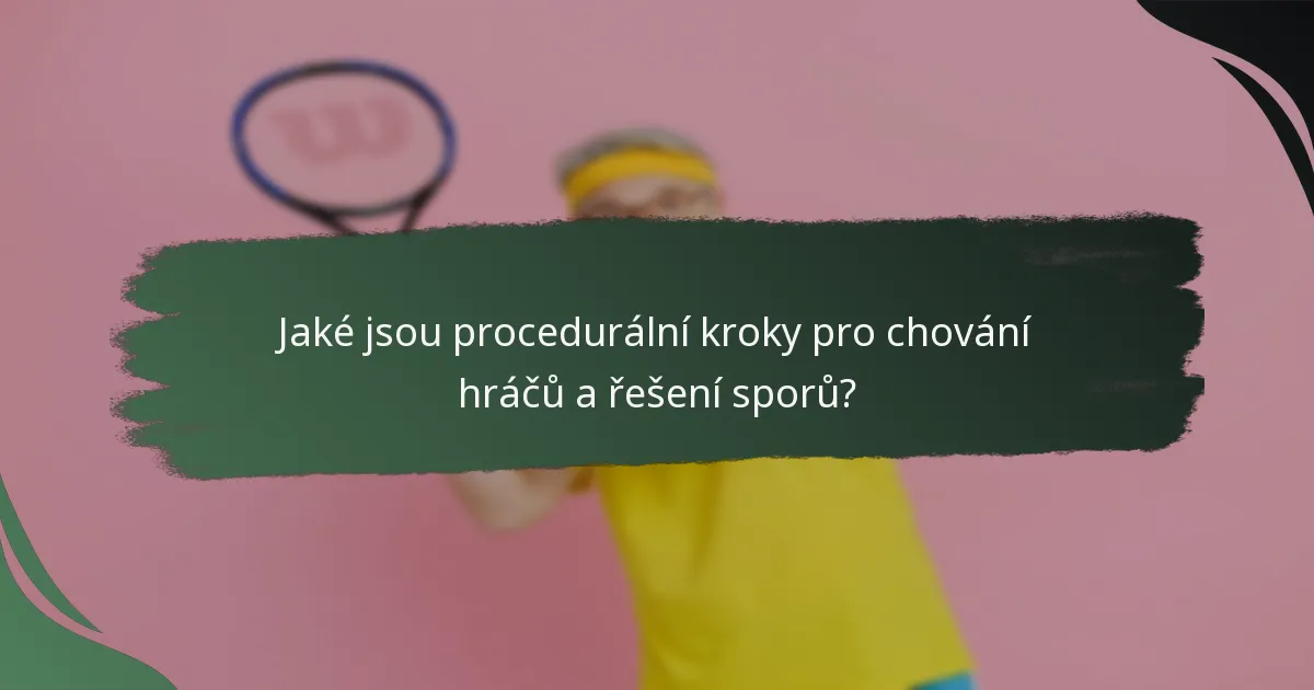Jaké jsou procedurální kroky pro chování hráčů a řešení sporů?