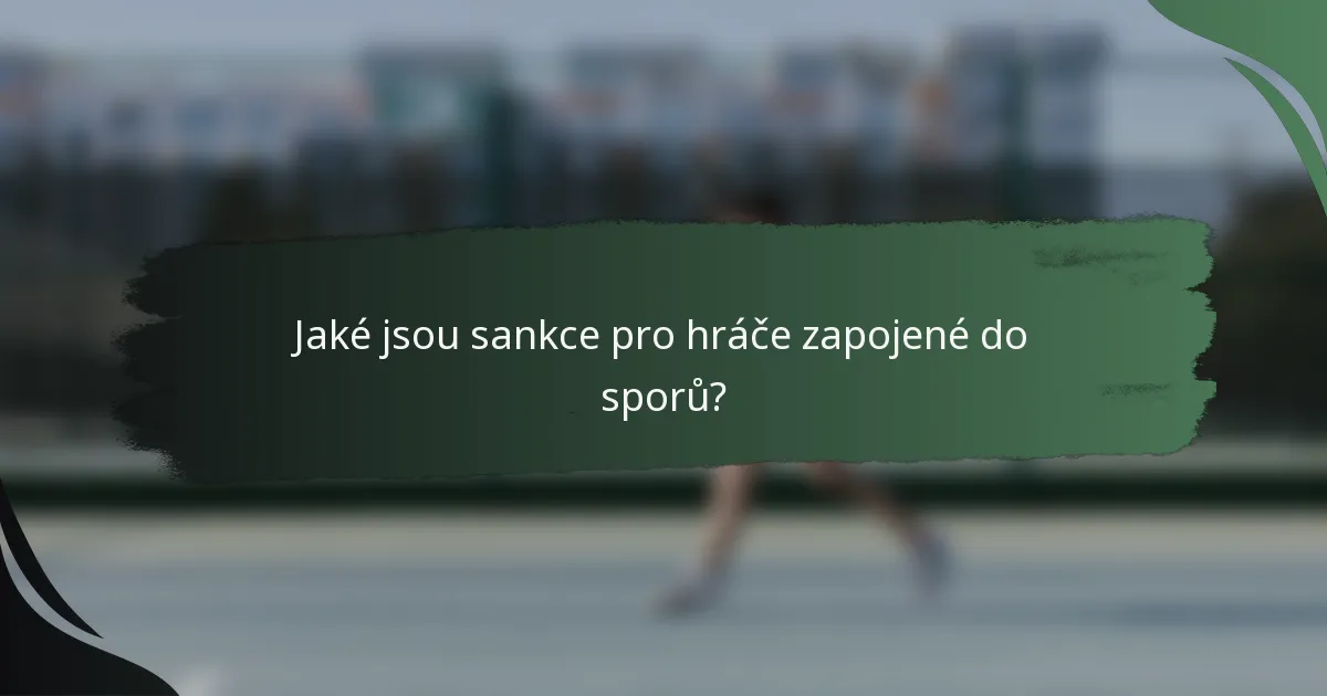 Jaké jsou sankce pro hráče zapojené do sporů?