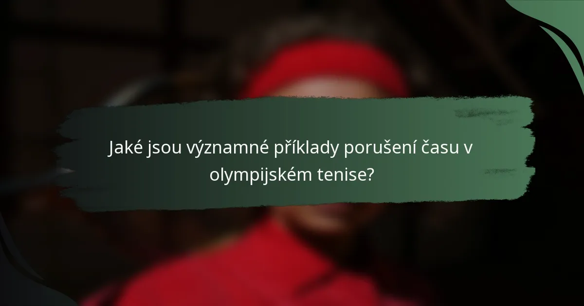 Jaké jsou významné příklady porušení času v olympijském tenise?