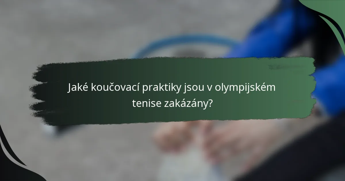 Jaké koučovací praktiky jsou v olympijském tenise zakázány?