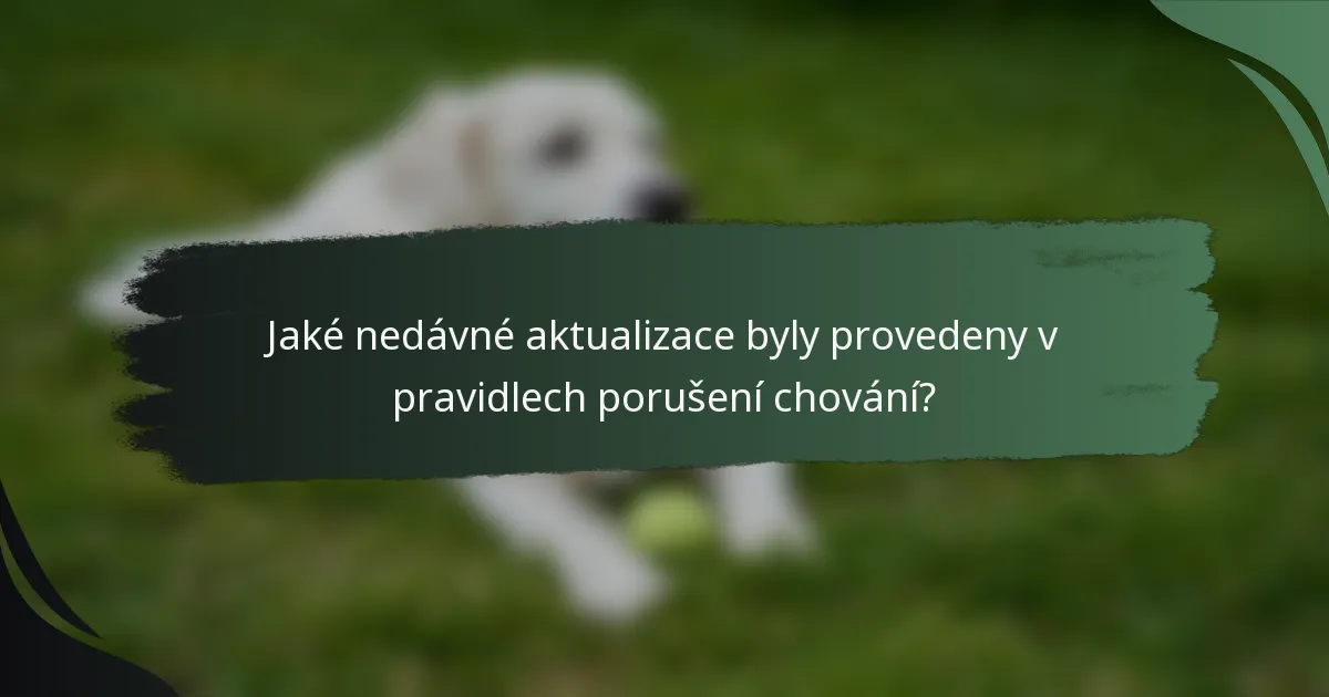 Jaké nedávné aktualizace byly provedeny v pravidlech porušení chování?