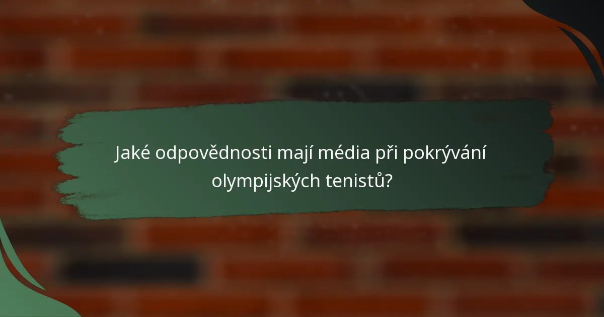 Jaké odpovědnosti mají média při pokrývání olympijských tenistů?