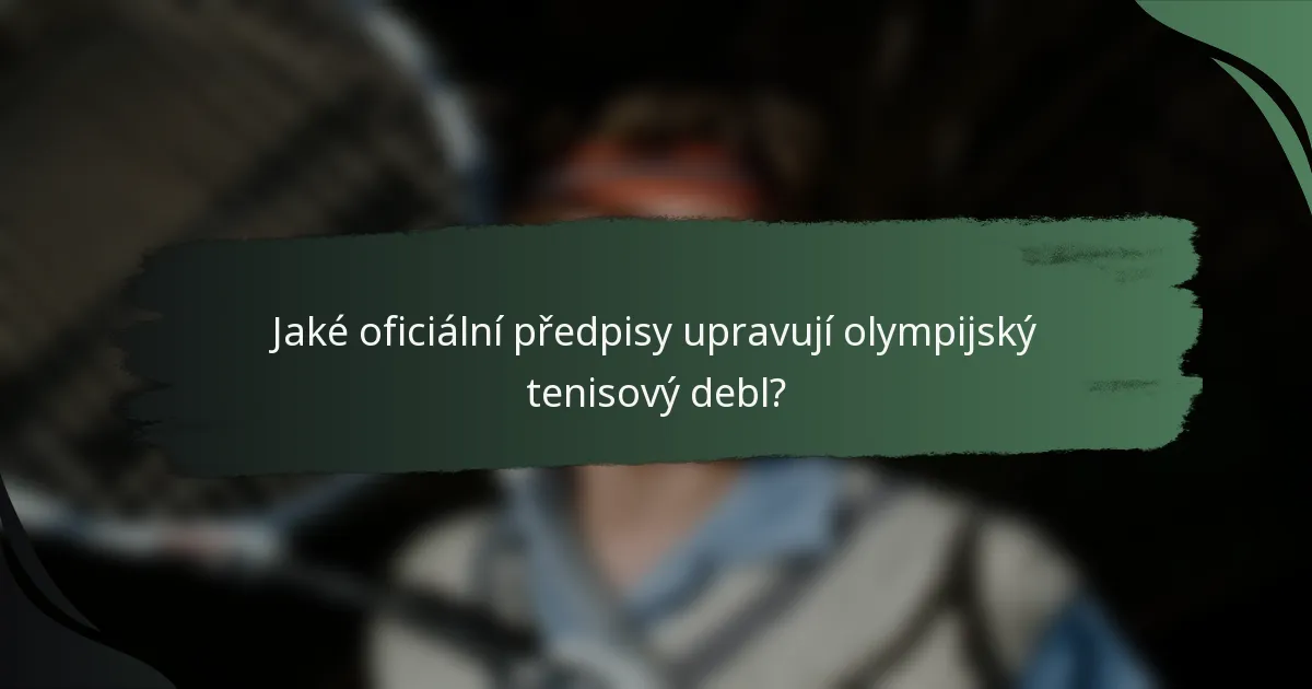 Jaké oficiální předpisy upravují olympijský tenisový debl?