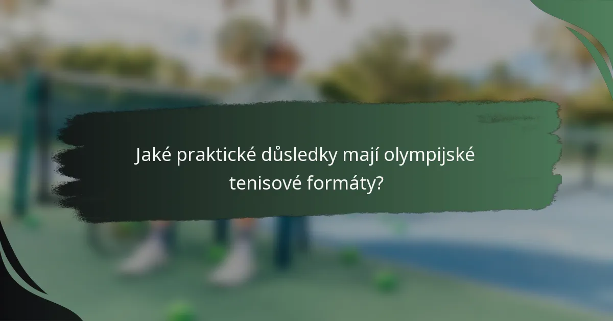 Jaké praktické důsledky mají olympijské tenisové formáty?