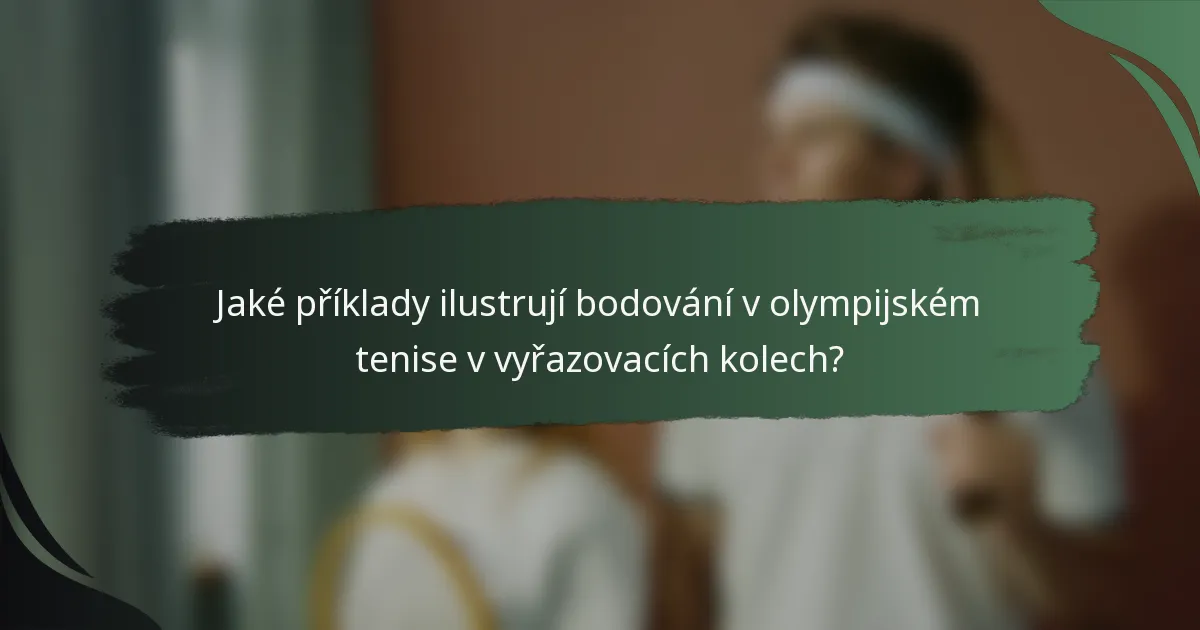 Jaké příklady ilustrují bodování v olympijském tenise v vyřazovacích kolech?