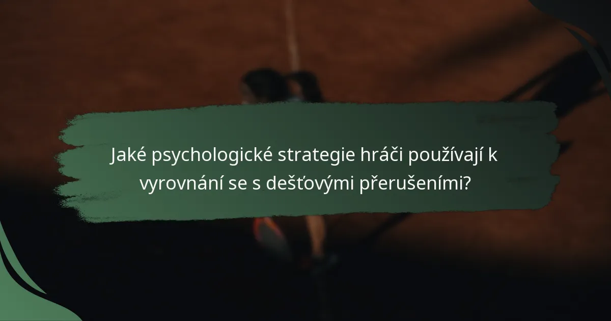Jaké psychologické strategie hráči používají k vyrovnání se s dešťovými přerušeními?