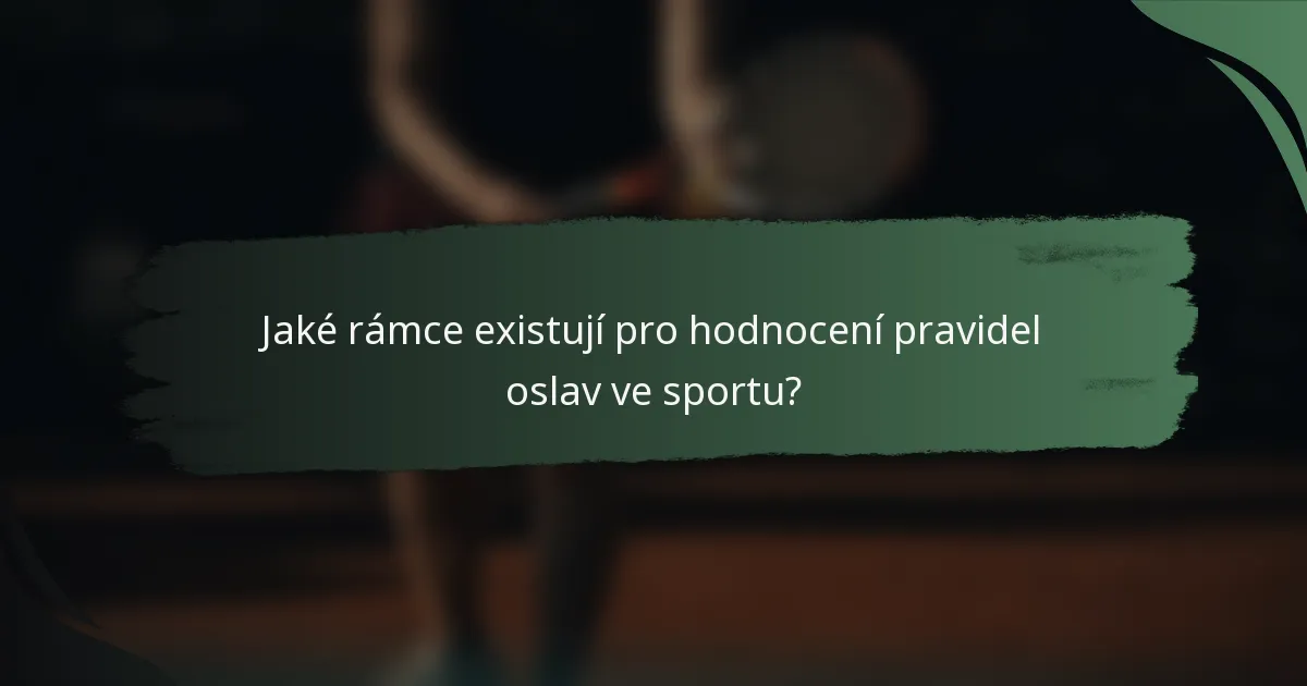 Jaké rámce existují pro hodnocení pravidel oslav ve sportu?
