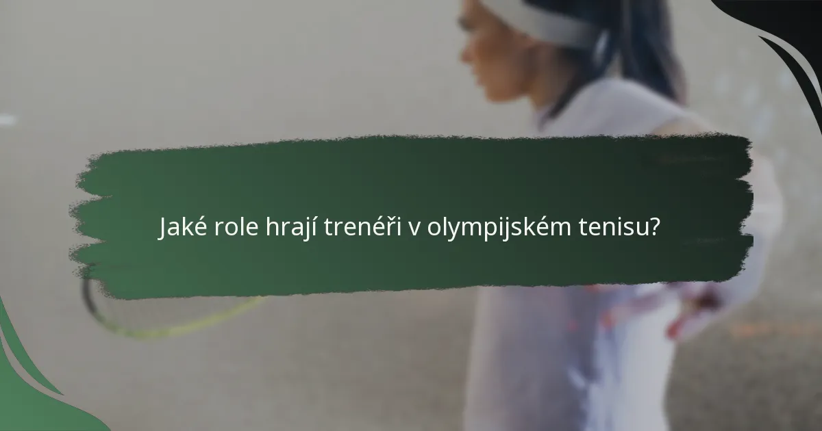 Jaké role hrají trenéři v olympijském tenisu?