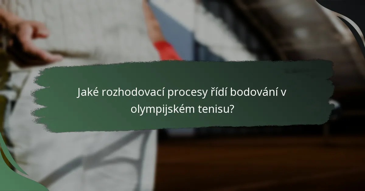 Jaké rozhodovací procesy řídí bodování v olympijském tenisu?