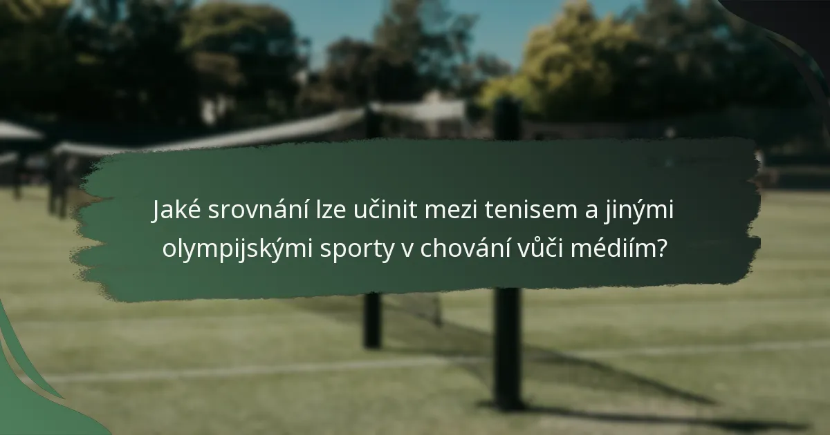 Jaké srovnání lze učinit mezi tenisem a jinými olympijskými sporty v chování vůči médiím?