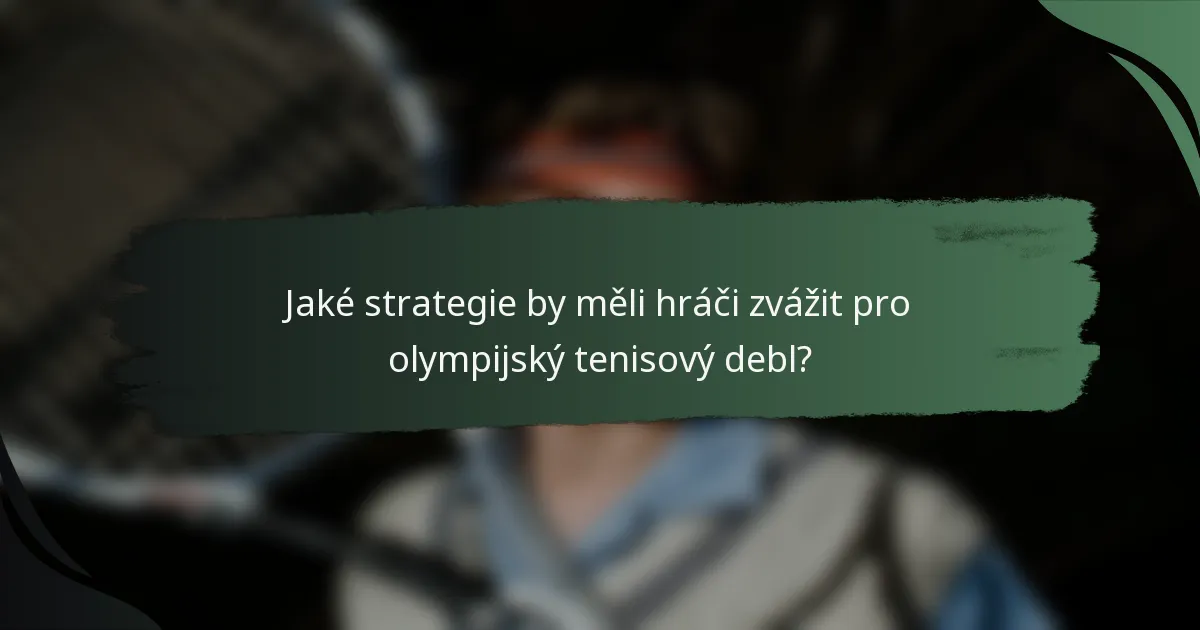 Jaké strategie by měli hráči zvážit pro olympijský tenisový debl?