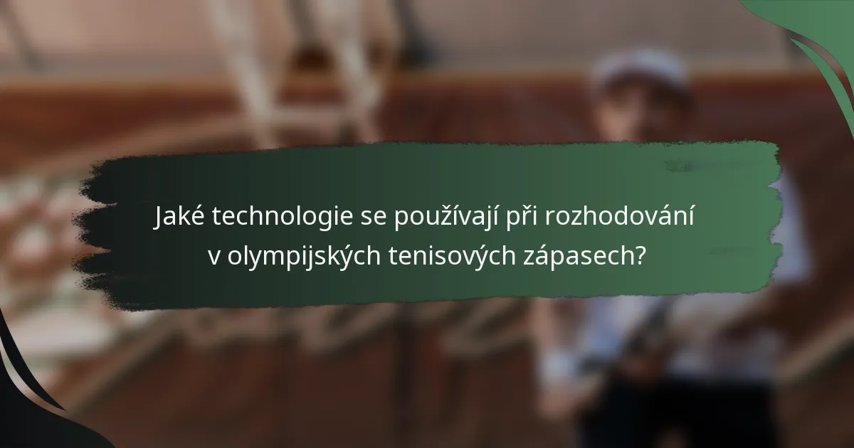 Jaké technologie se používají při rozhodování v olympijských tenisových zápasech?
