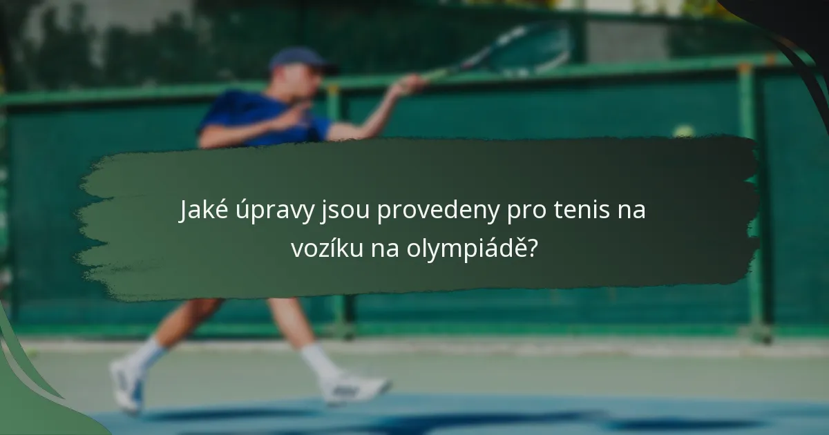 Jaké úpravy jsou provedeny pro tenis na vozíku na olympiádě?