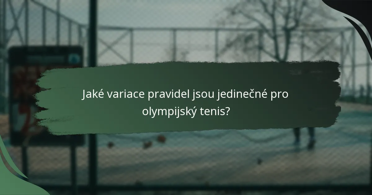 Jaké variace pravidel jsou jedinečné pro olympijský tenis?