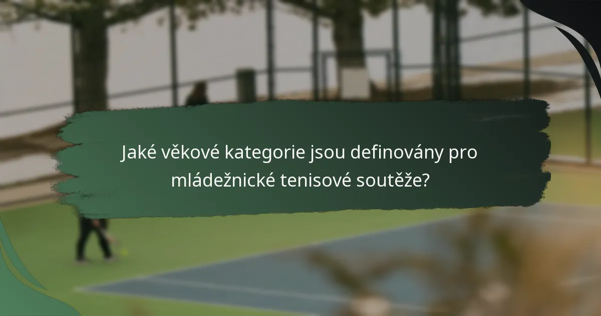 Jaké věkové kategorie jsou definovány pro mládežnické tenisové soutěže?