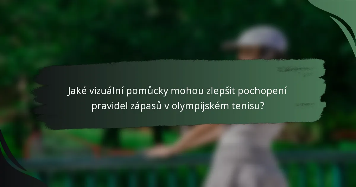 Jaké vizuální pomůcky mohou zlepšit pochopení pravidel zápasů v olympijském tenisu?
