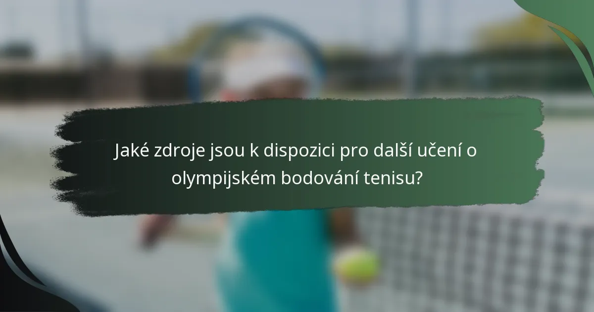 Jaké zdroje jsou k dispozici pro další učení o olympijském bodování tenisu?