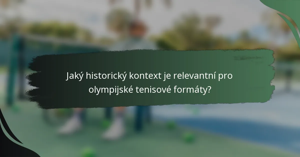 Jaký historický kontext je relevantní pro olympijské tenisové formáty?