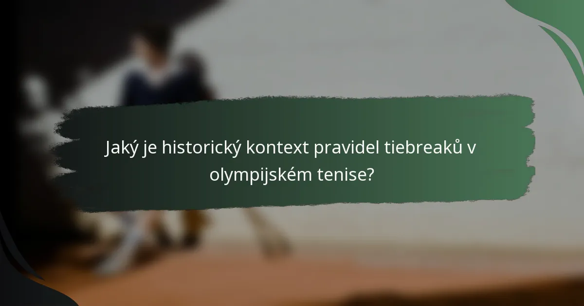 Jaký je historický kontext pravidel tiebreaků v olympijském tenise?