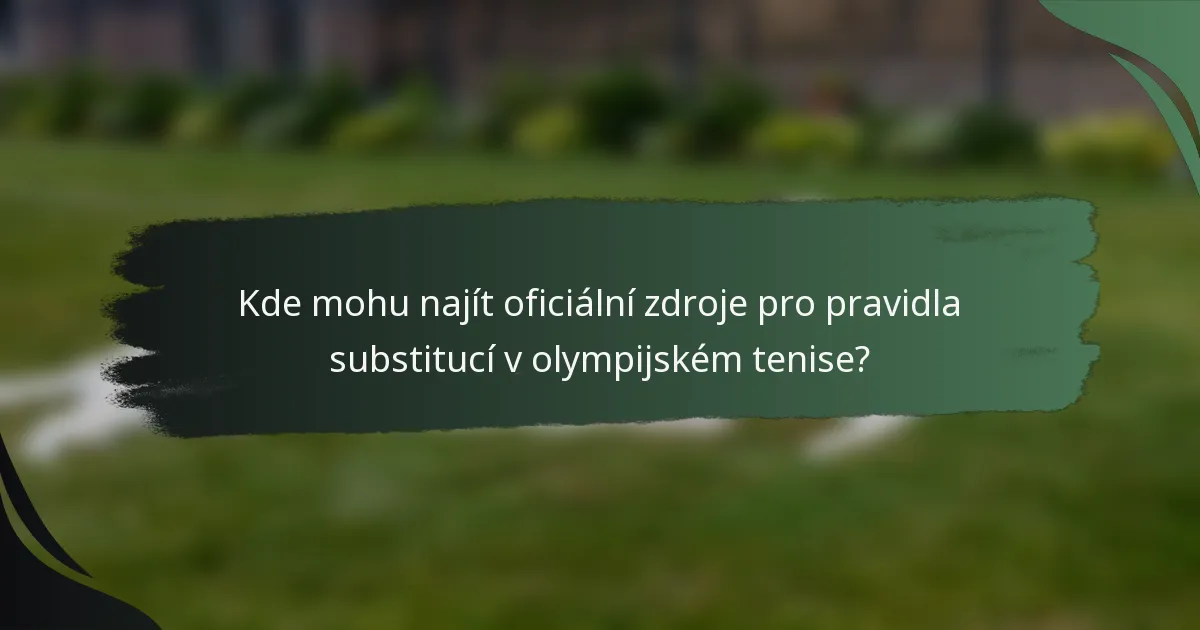 Kde mohu najít oficiální zdroje pro pravidla substitucí v olympijském tenise?