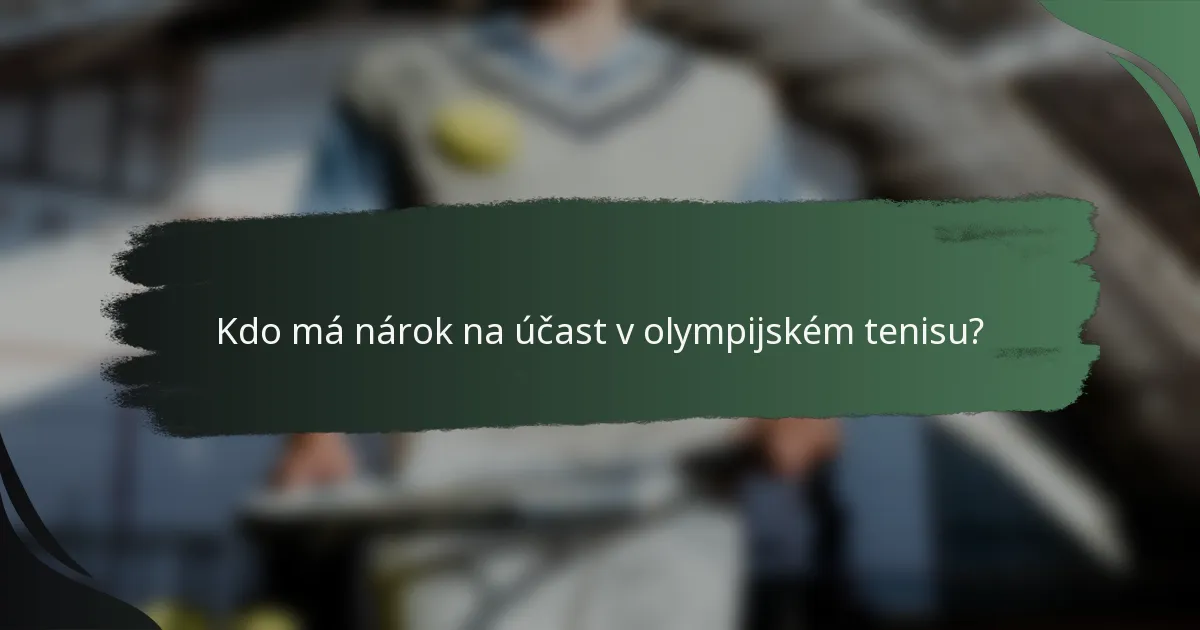Kdo má nárok na účast v olympijském tenisu?