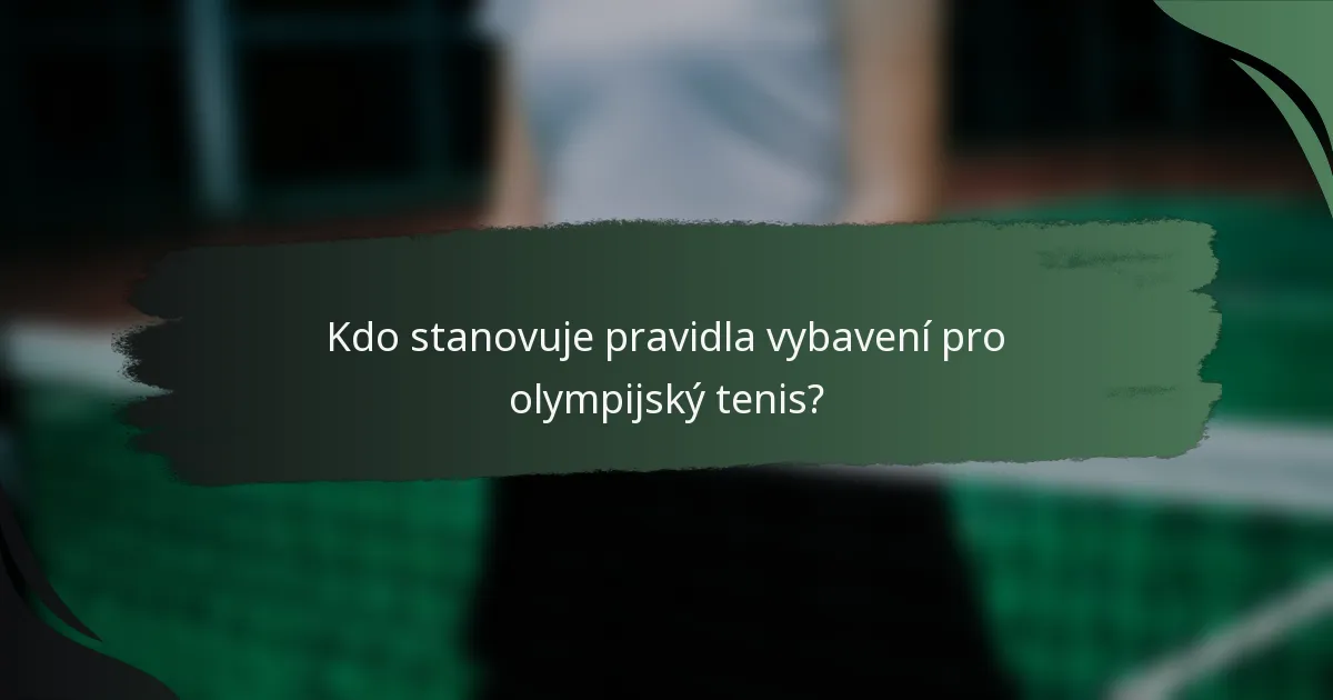 Kdo stanovuje pravidla vybavení pro olympijský tenis?
