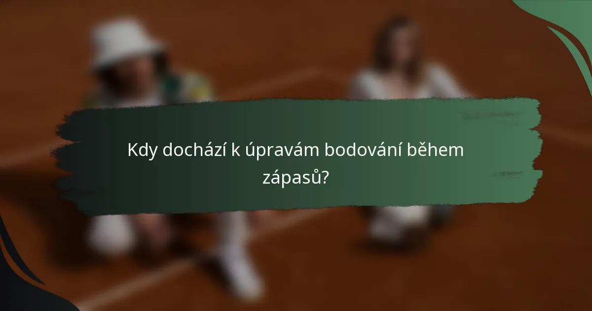 Kdy dochází k úpravám bodování během zápasů?